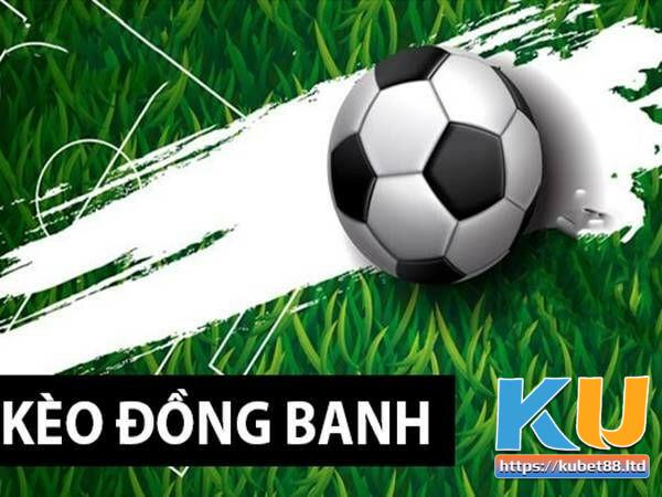 Kinh nghiệm chơi kèo đồng banh luôn thắng