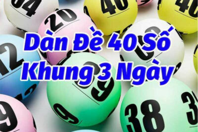 Dàn đề 40 số là gì? Cách đánh dàn đề 40 quanh năm siêu chuẩn